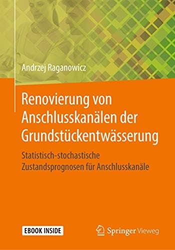 Renovierung von Anschlusskanälen der Grundstückentwässerung: Statistisch-stochastische Zustandsprognosen für Anschlusskanäle (German Edition)
