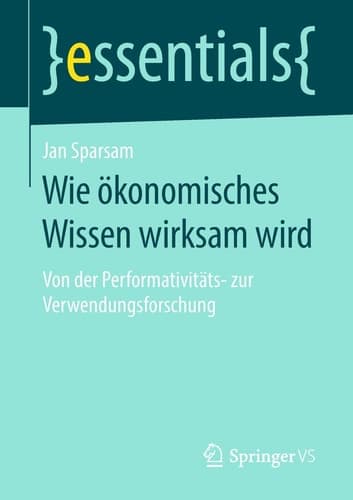 Wie ökonomisches Wissen wirksam wird Von der Performativitäts- zur Verwendungsforschung