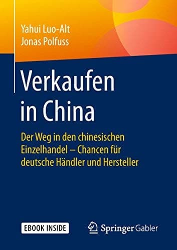 Verkaufen in China: Der Weg in den chinesischen Einzelhandel – Chancen für deutsche Händler und Hersteller (German Edition)
