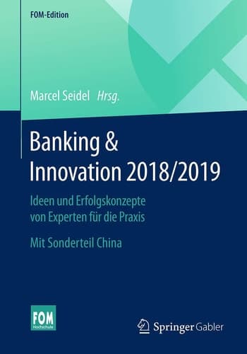 Banking & Innovation 2018/2019 Ideen und Erfolgskonzepte von Experten für die Praxis. Mit Sonderteil China