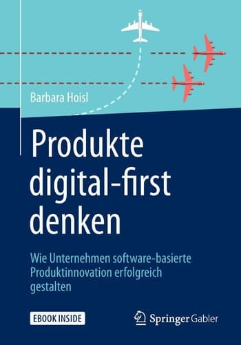 Produkte digital-first denken: Wie Unternehmen software-basierte Produktinnovation erfolgreich gestalten (German Edition)