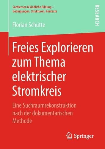 Freies Explorieren zum Thema elektrischer Stromkreis Eine Suchraumrekonstruktion nach der dokumentarischen Methode