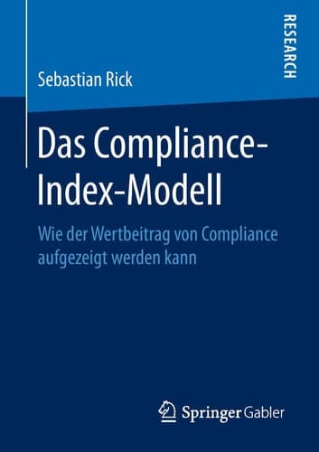 Das Compliance-Index-Modell Wie der Wertbeitrag von Compliance aufgezeigt werden kann