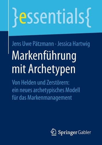 Markenführung mit Archetypen Von Helden und Zerstörern: ein neues archetypisches Modell für das Markenmanagement