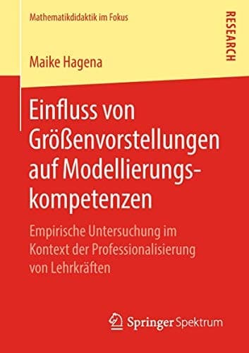 Einfluss von Größenvorstellungen auf Modellierungskompetenzen Empirische Untersuchung im Kontext der Professionalisierung von Lehrkräften
