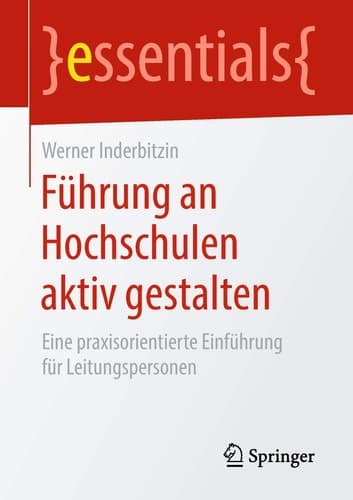 Führung an Hochschulen aktiv gestalten Eine praxisorientierte Einführung für Leitungspersonen