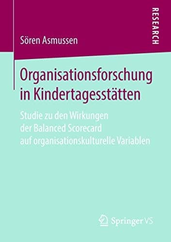 Organisationsforschung in Kindertagesstätten Studie zu den Wirkungen der Balanced Scorecard auf organisationskulturelle Variablen
