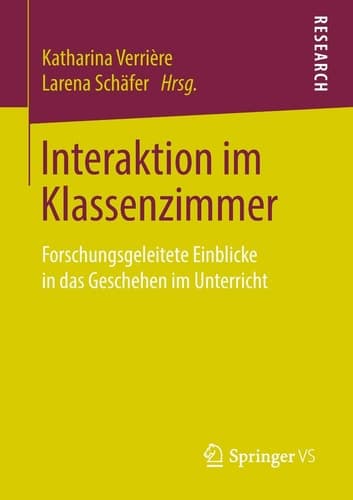 Interaktion im Klassenzimmer Forschungsgeleitete Einblicke in das Geschehen im Unterricht