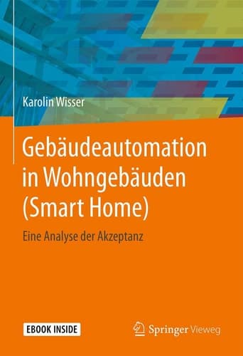 Gebäudeautomation in Wohngebäuden (Smart Home): Eine Analyse der Akzeptanz (German Edition)