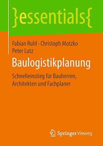 Baulogistikplanung Schnelleinstieg für Bauherren, Architekten und Fachplaner