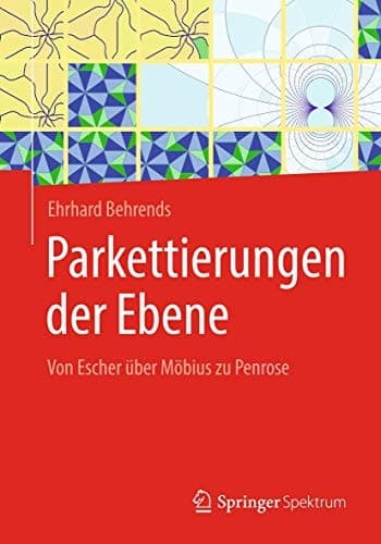 Parkettierungen der Ebene Von Escher über Möbius zu Penrose