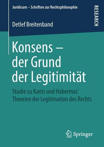 Konsens – der Grund der Legitimität Studie zu Kants und Habermas‘ Theorien der Legitimation des Rechts