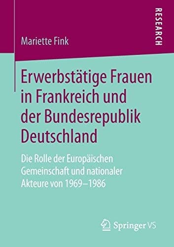 Erwerbstätige Frauen in Frankreich und der Bundesrepublik Deutschland Die Rolle der Europäischen Gemeinschaft und nationaler Akteure von 1969-1986