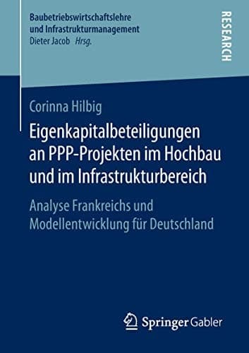 Eigenkapitalbeteiligungen an PPP-Projekten im Hochbau und im Infrastrukturbereich Analyse Frankreichs und Modellentwicklung für Deutschland
