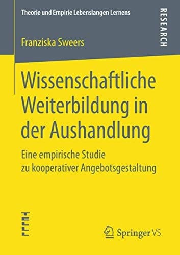 Wissenschaftliche Weiterbildung in der Aushandlung Eine empirische Studie zu kooperativer Angebotsgestaltung