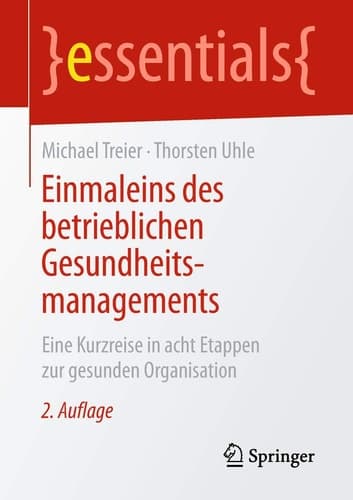 Einmaleins des betrieblichen Gesundheitsmanagements Eine Kurzreise in acht Etappen zur gesunden Organisation