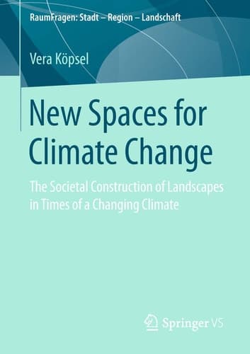 New Spaces for Climate Change The Societal Construction of Landscapes in Times of a Changing Climate