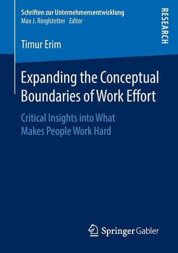 Expanding the Conceptual Boundaries of Work Effort Critical Insights into What Makes People Work Hard