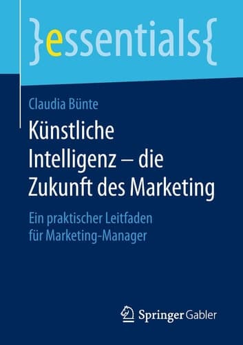 Künstliche Intelligenz – die Zukunft des Marketing Ein praktischer Leitfaden für Marketing-Manager