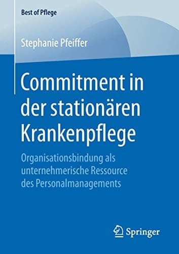 Commitment in der stationären Krankenpflege Organisationsbindung als unternehmerische Ressource des Personalmanagements