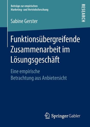 Funktionsübergreifende Zusammenarbeit im Lösungsgeschäft Eine empirische Betrachtung aus Anbietersicht