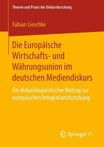 Die Europäische Wirtschafts- und Währungsunion im deutschen Mediendiskurs Ein diskurslinguistischer Beitrag zur europäischen Integrationsforschung