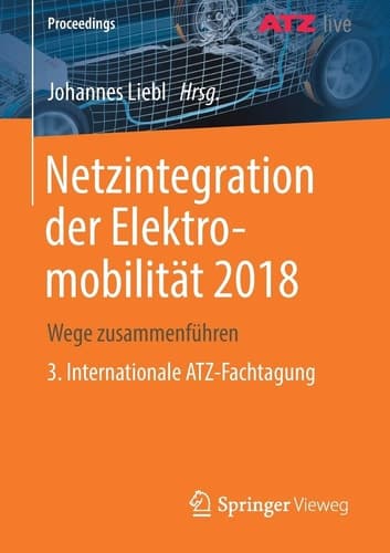 Netzintegration der Elektromobilität 2018 Wege zusammenführen 3. Internationale ATZ-Fachtagung