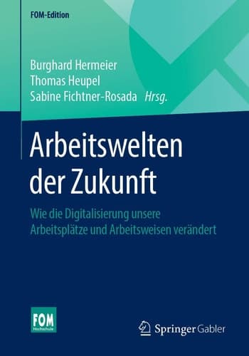 Arbeitswelten der Zukunft Wie die Digitalisierung unsere Arbeitsplätze und Arbeitsweisen verändert