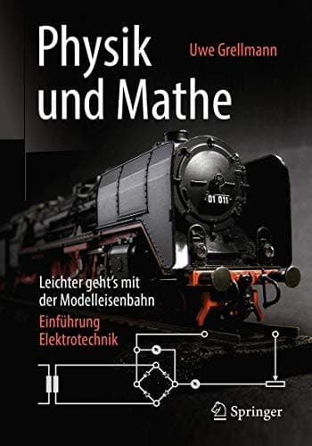 Physik und Mathe – Leichter geht’s mit der Modelleisenbahn Einführung Elektrotechnik