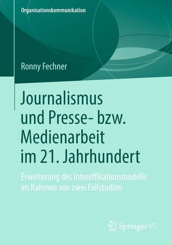 Journalismus und Presse- bzw. Medienarbeit im 21. Jahrhundert Erweiterung des Intereffikationsmodells im Rahmen von zwei Fallstudien