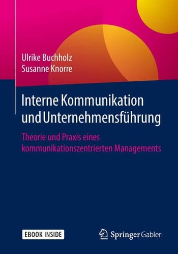 Interne Kommunikation und Unternehmensführung: Theorie und Praxis eines kommunikationszentrierten Managements (German Edition)