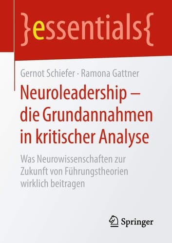 Neuroleadership – die Grundannahmen in kritischer Analyse Was Neurowissenschaften zur Zukunft von Führungstheorien wirklich beitragen