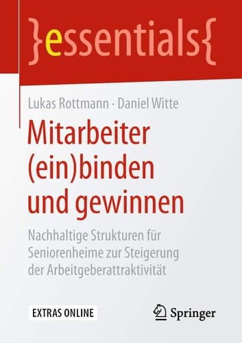 Mitarbeiter (ein)binden und gewinnen Nachhaltige Strukturen für Seniorenheime zur Steigerung der Arbeitgeberattraktivität