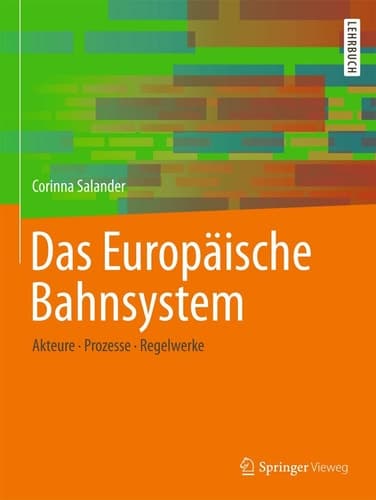 Das Europäische Bahnsystem Akteure, Prozesse, Regelwerke