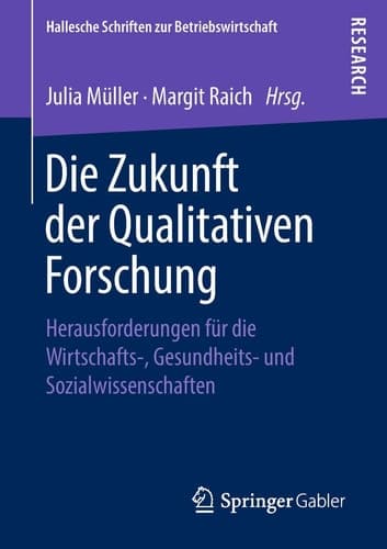 Die Zukunft der Qualitativen Forschung Herausforderungen für die Wirtschafts-, Gesundheits- und Sozialwissenschaften