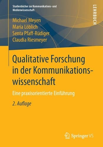 Qualitative Forschung in der Kommunikationswissenschaft Eine praxisorientierte Einführung