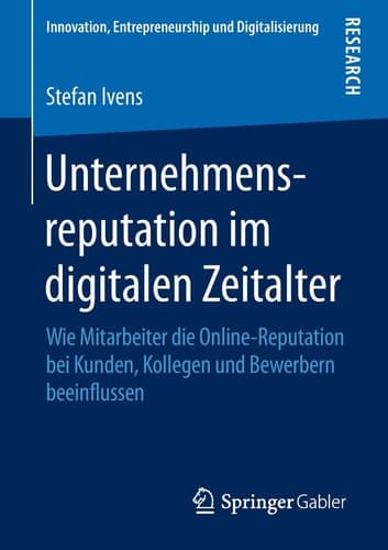 Unternehmensreputation im digitalen Zeitalter Wie Mitarbeiter die Online-Reputation bei Kunden, Kollegen und Bewerbern beeinflussen