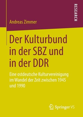 Der Kulturbund in der SBZ und in der DDR Eine ostdeutsche Kulturvereinigung im Wandel der Zeit zwischen 1945 und 1990