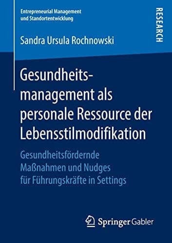 Gesundheitsmanagement als personale Ressource der Lebensstilmodifikation Gesundheitsfördernde Maßnahmen und Nudges für Führungskräfte in Settings