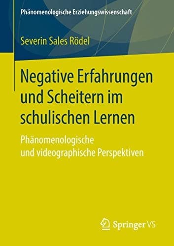 Negative Erfahrungen und Scheitern im schulischen Lernen Phänomenologische und videographische Perspektiven