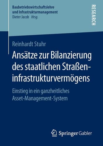 Ansätze zur Bilanzierung des staatlichen Straßeninfrastrukturvermögens Einstieg in ein ganzheitliches Asset-Management-System