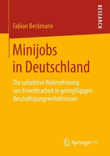 Minijobs in Deutschland Die subjektive Wahrnehmung von Erwerbsarbeit in geringfügigen Beschäftigungsverhältnissen