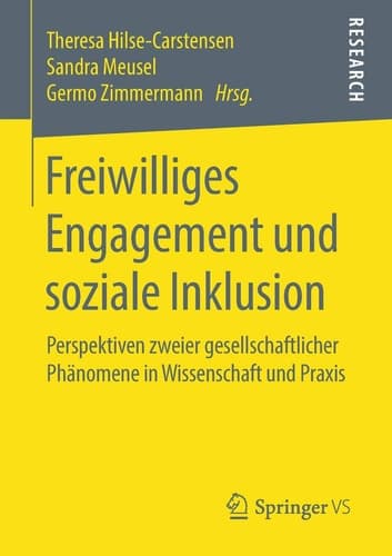 Freiwilliges Engagement und soziale Inklusion Perspektiven zweier gesellschaftlicher Phänomene in Wissenschaft und Praxis