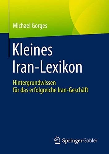 Kleines Iran-Lexikon Hintergrundwissen für das erfolgreiche Iran-Geschäft