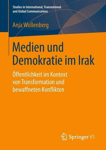Medien und Demokratie im Irak Öffentlichkeit im Kontext von Transformation und bewaffneten Konflikten