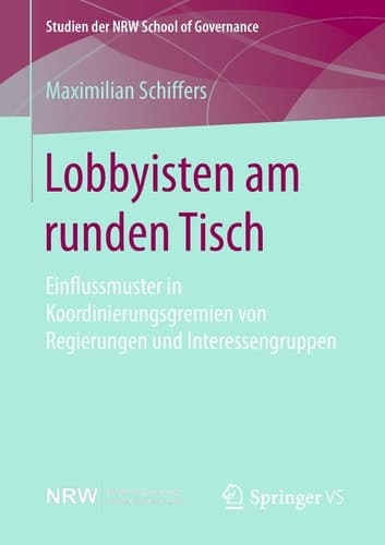 Lobbyisten am runden Tisch Einflussmuster in Koordinierungsgremien von Regierungen und Interessengruppen