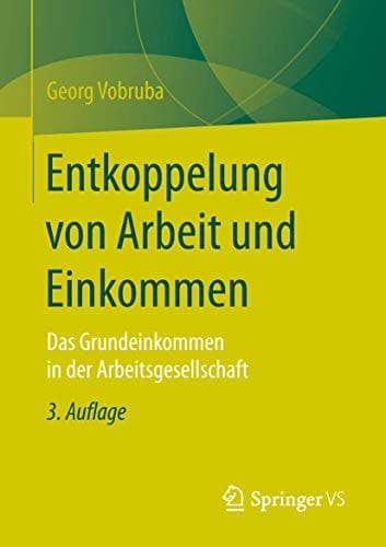 Entkoppelung von Arbeit und Einkommen Das Grundeinkommen in der Arbeitsgesellschaft