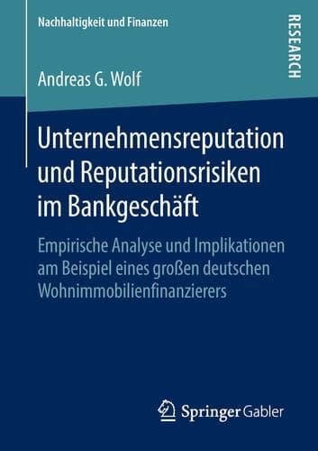 Unternehmensreputation und Reputationsrisiken im Bankgeschäft Empirische Analyse und Implikationen am Beispiel eines großen deutschen Wohnimmobilienfinanzierers