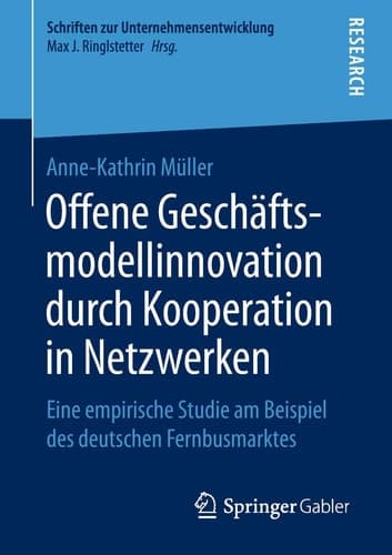 Offene Geschäftsmodellinnovation durch Kooperation in Netzwerken Eine empirische Studie am Beispiel des deutschen Fernbusmarktes