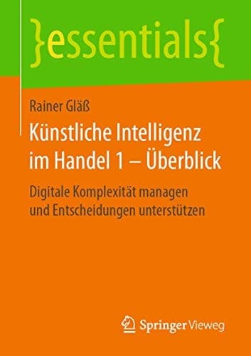 Künstliche Intelligenz im Handel 1 – Überblick Digitale Komplexität managen und Entscheidungen unterstützen